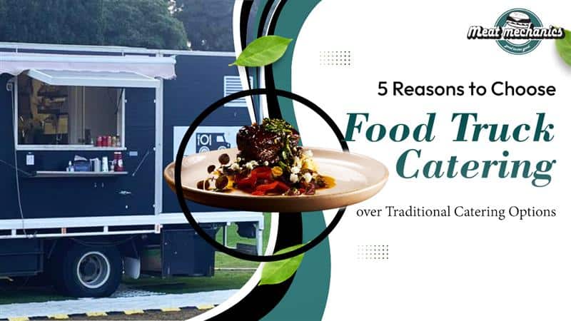 5 Reasons to Choose Food Truck Catering over Traditional Catering Options