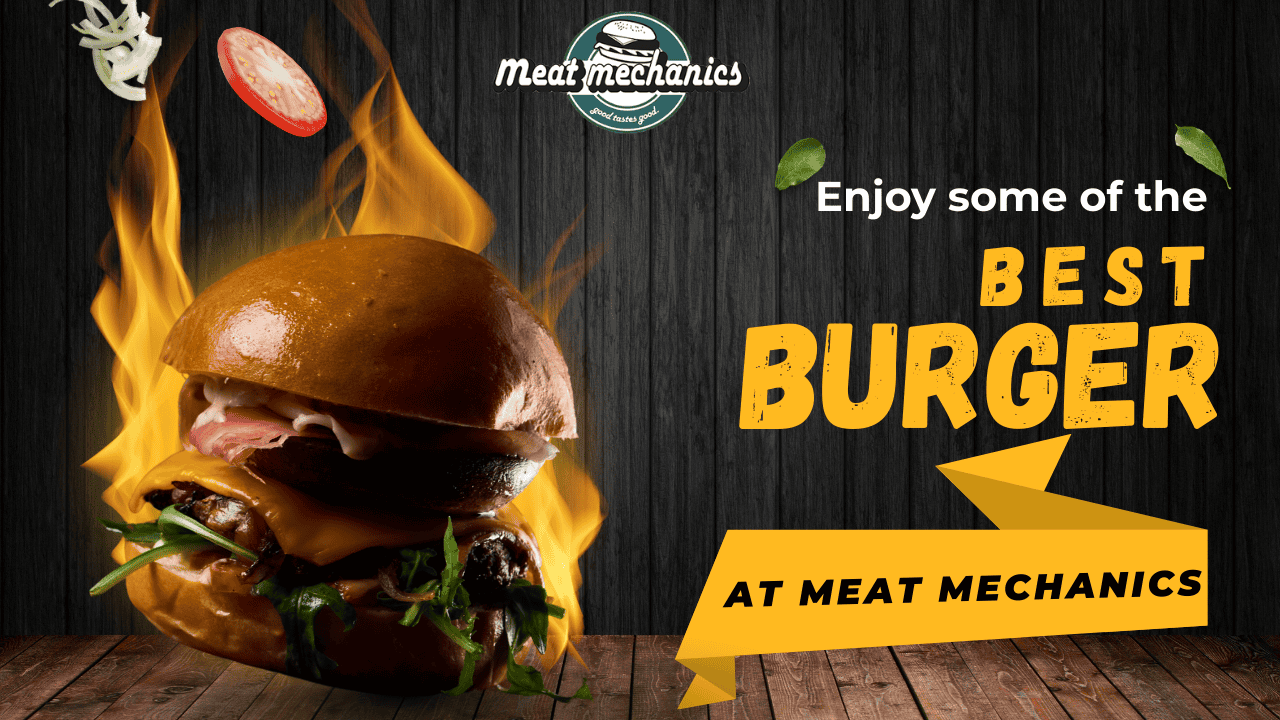 Enjoy some of the Best Burgers at Meat mechanics