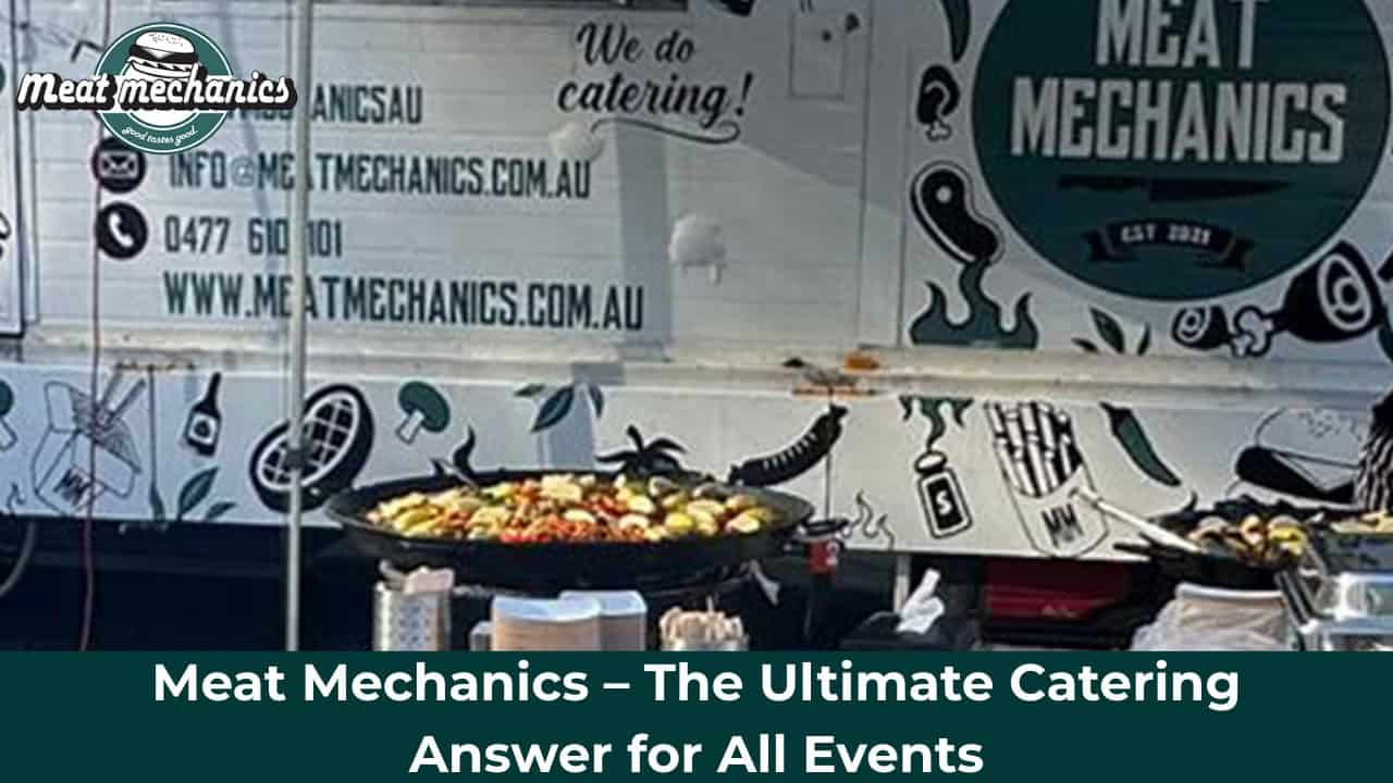 Meat Mechanics – The Ultimate Catering Answer for All Events
