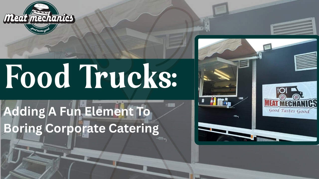 Food Trucks: Adding A Fun Element To Boring Corporate Catering