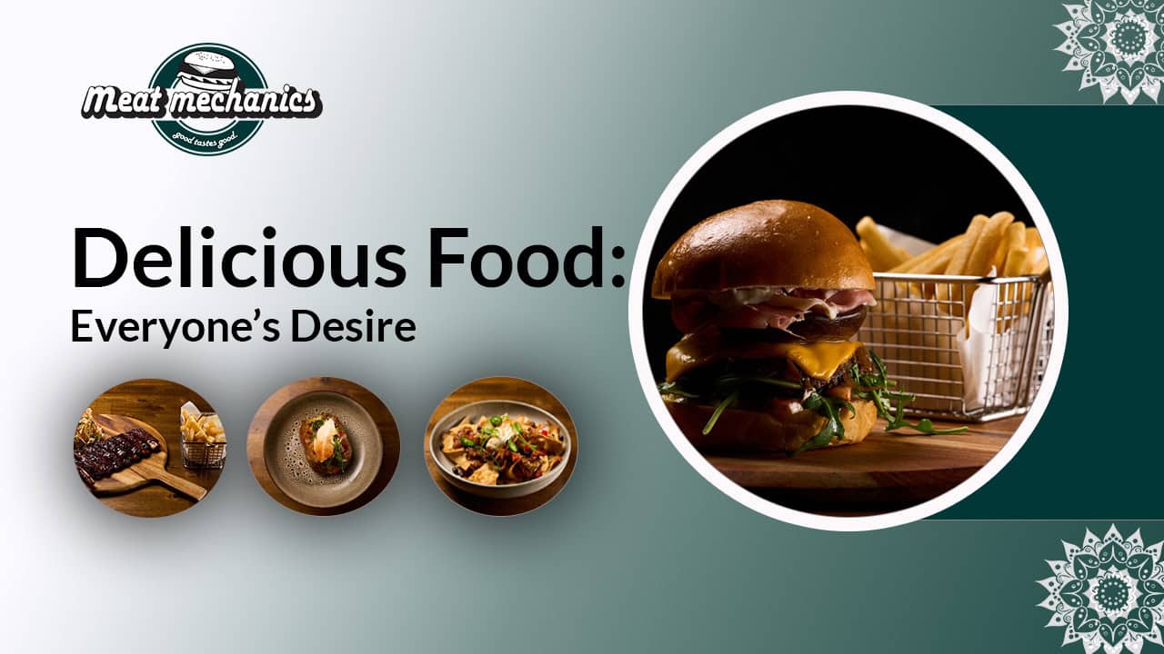 Delicious Food: Everyone’s Desire
