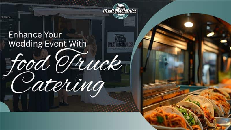 Enhance Your Wedding Event With Food Truck Catering