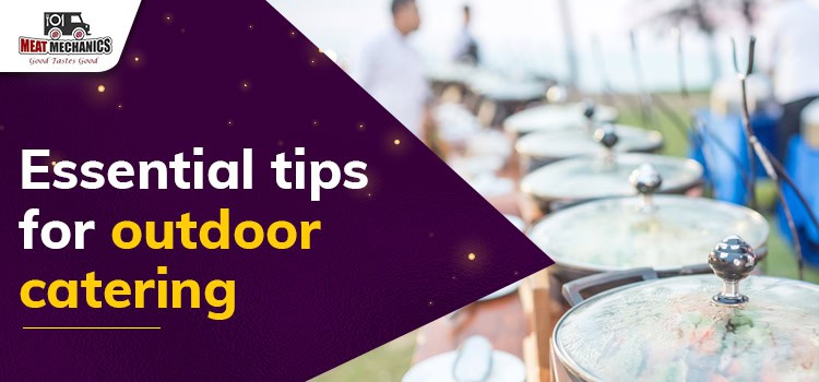 Things you need to bear in mind while planning an outdoor catering