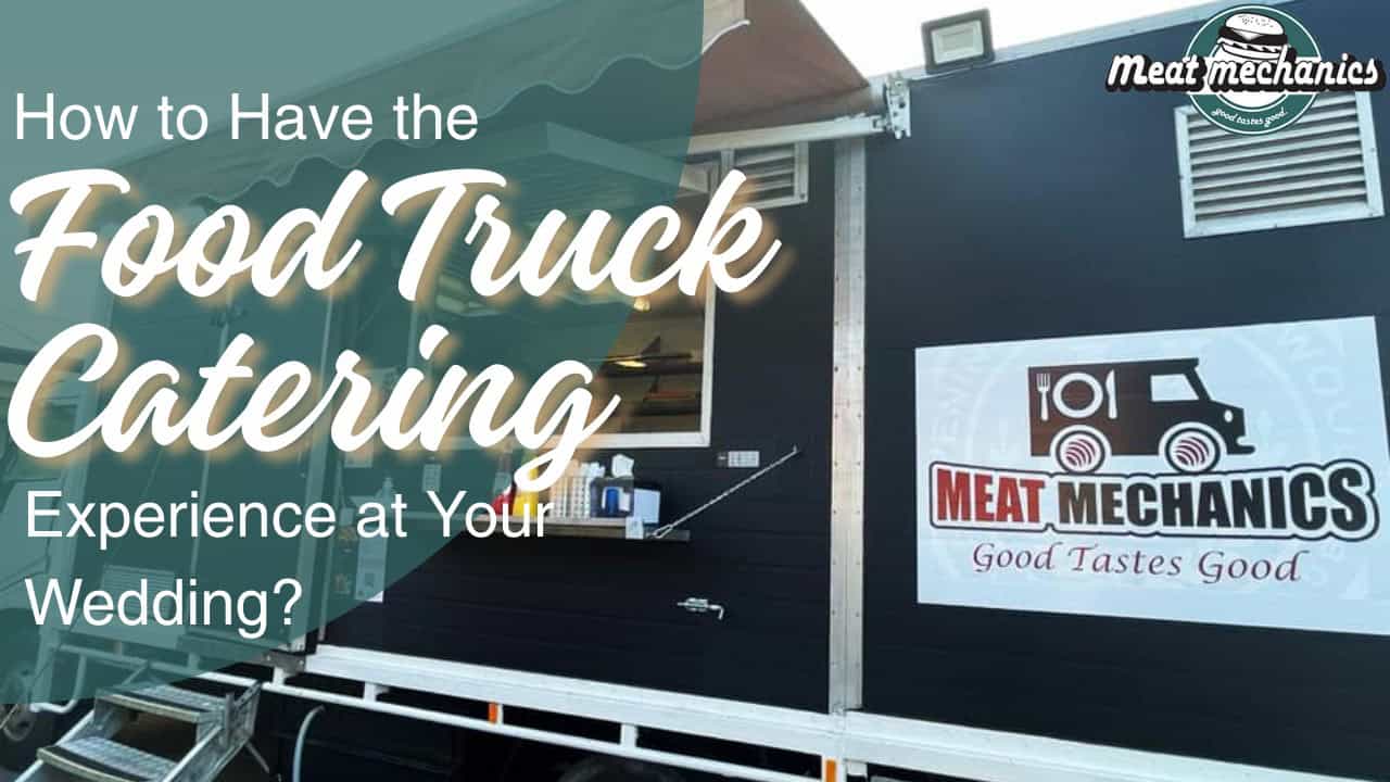 How to Have the Best Food Truck Catering Experience at Your Wedding?
