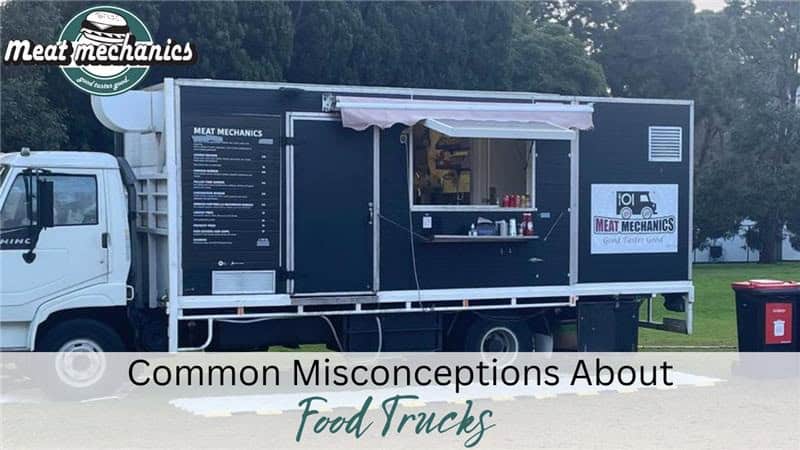 Common Misconceptions About Food Trucks