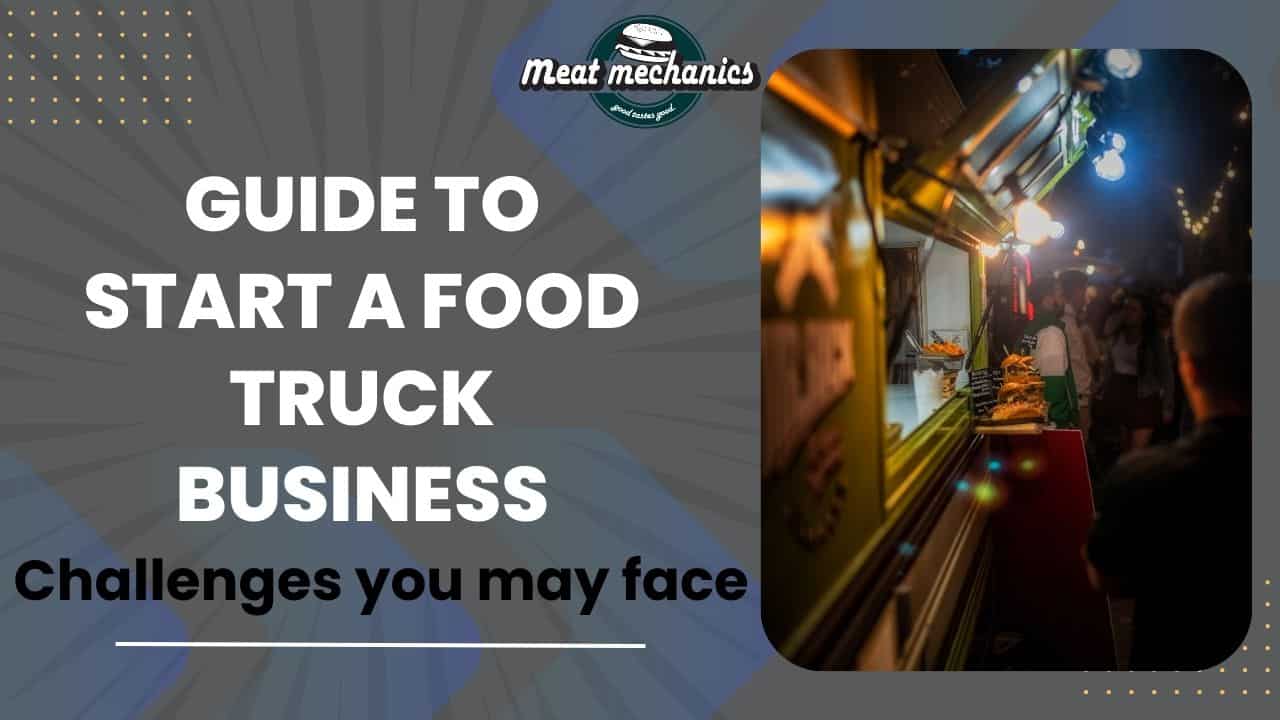 Guide to start a Food truck business and challenges you may face