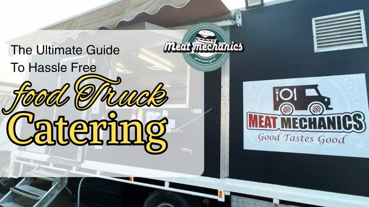 The Ultimate Guide To Hassle Free Food Truck Catering