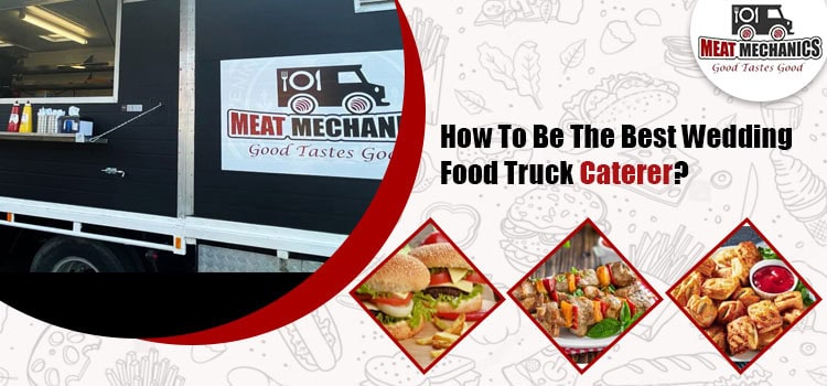 Four imperative tips for booking the best food truck for a successful event