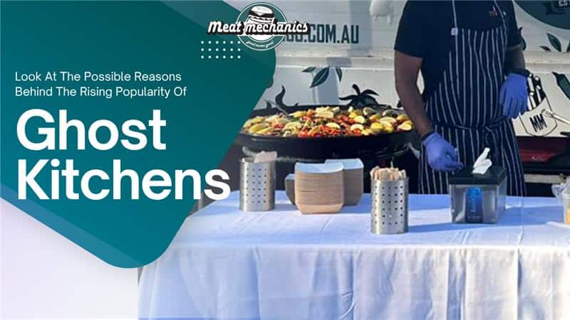 Look At The Possible Reasons Behind The Rising Popularity Of Ghost Kitchens