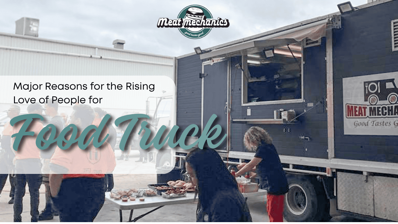 Major Reasons for the Rising Love of People for Food Trucks