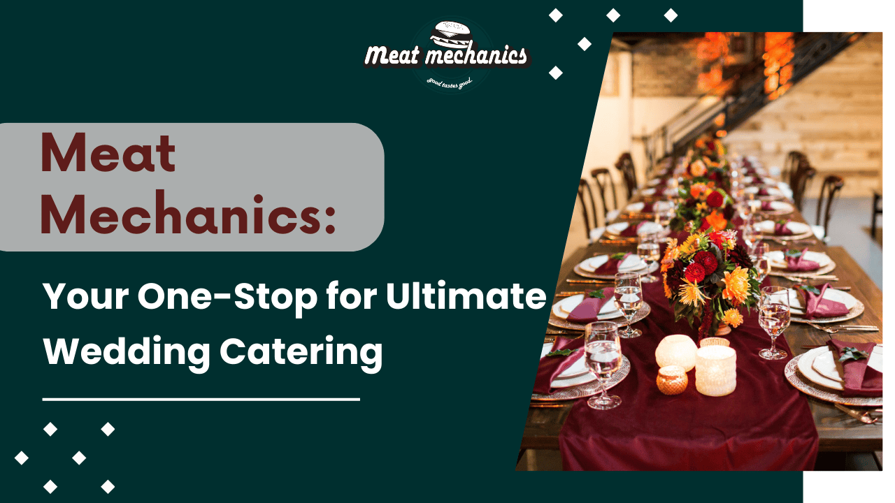 Meat Mechanics: Your One-Stop for Ultimate Wedding Catering