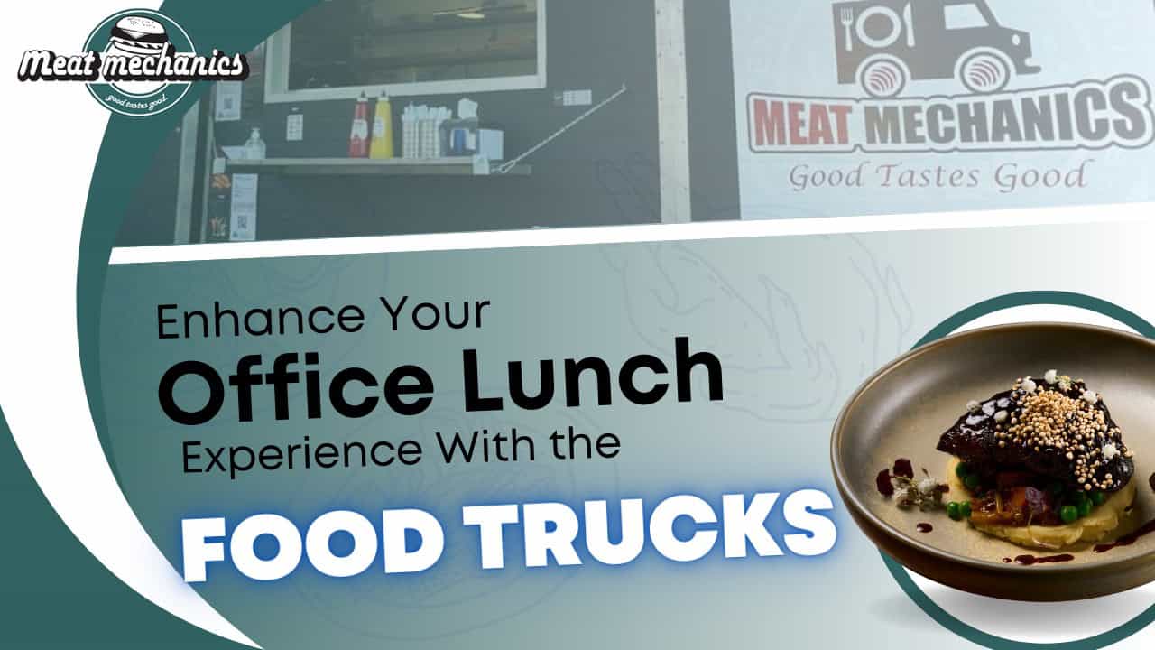 Enhance Your Office Lunch Experience With the Food Trucks
