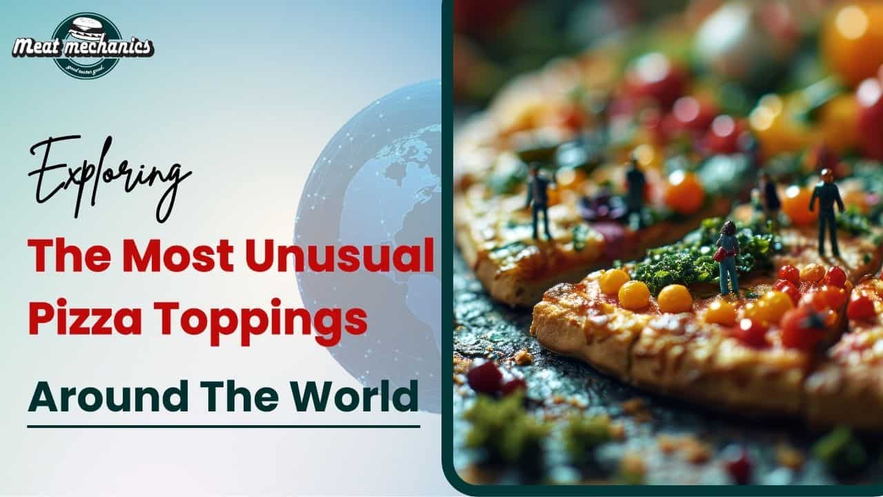 Exploring The Most Unusual Pizza Toppings Around The World
