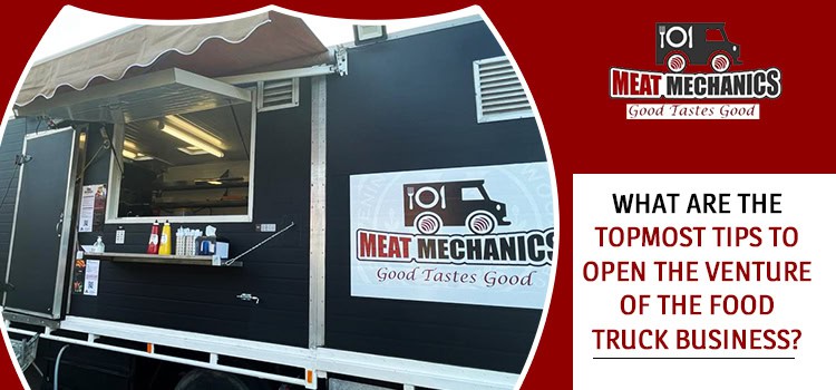 What-are-the-topmost-tips-to-open-the-venture-of-the-food-truck-business