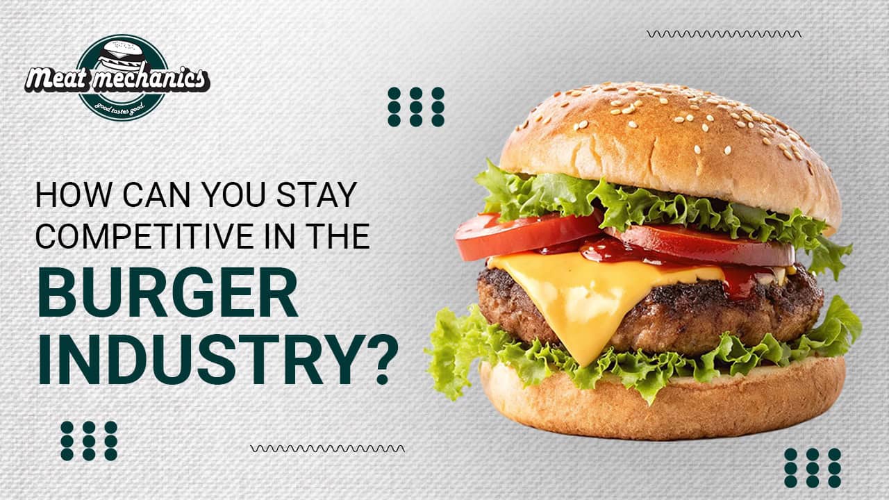 How Can You Stay Competitive in the Burger Industry?