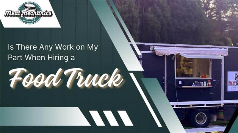 Is There Any Work on My Part When Hiring a Food Truck?