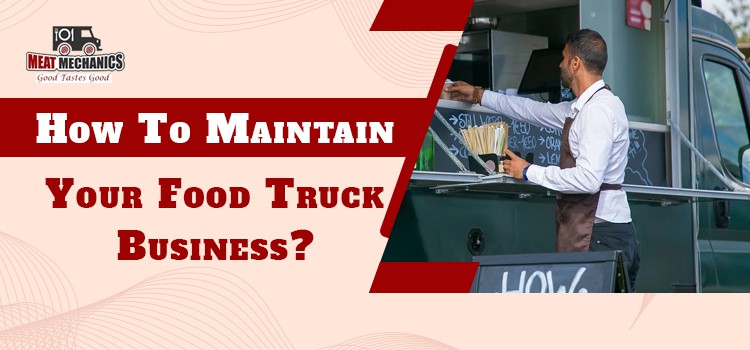 Necessary Maintenance Tips To Make Your Food Truck Function Smoothly