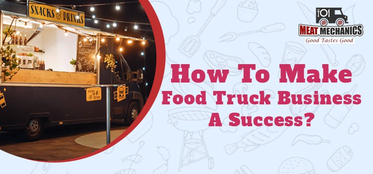 How To Make Food Truck Business A Success
