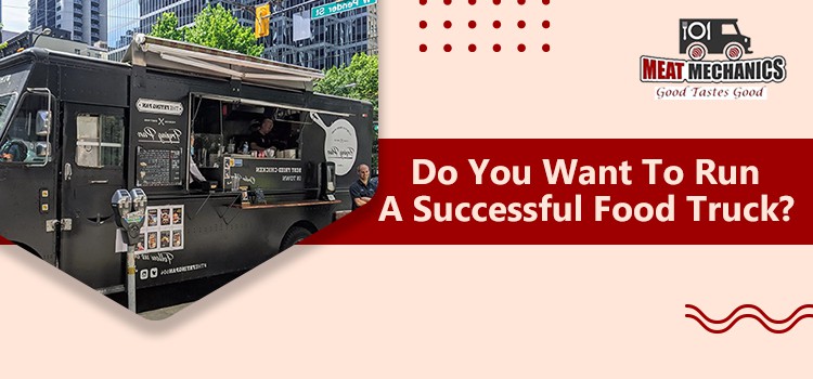 5 Major Tips To Help You Run A Successful Food Truck Business
