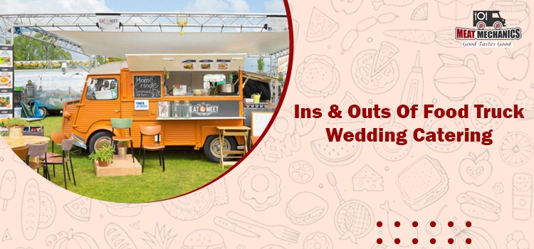Expert Advice: How To Cater A Successful Food Truck Wedding Event?