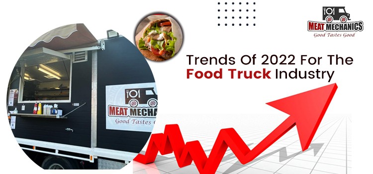 2022 Upcoming Trends That Is Shaping The Food Truck Industry