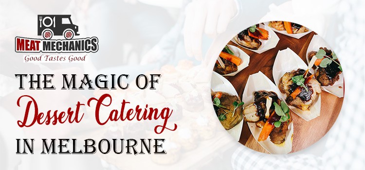 The Magic of Dessert Catering in Melbourne