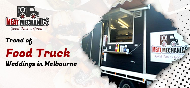 Trend of Food Truck Weddings in Melbourne