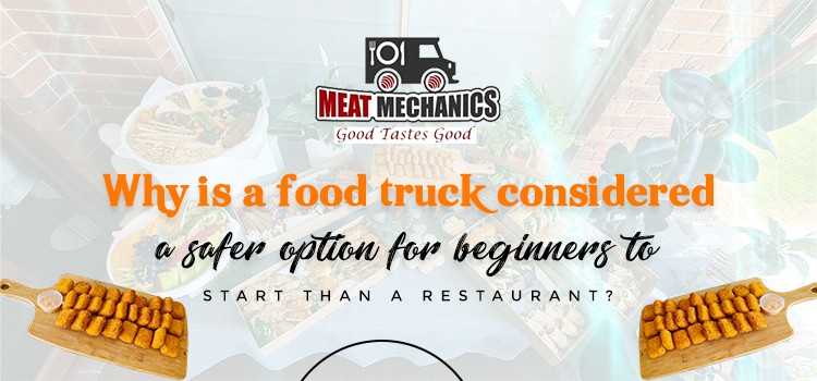 Why is a food truck considered a safer option for beginners to start than a restaurant?