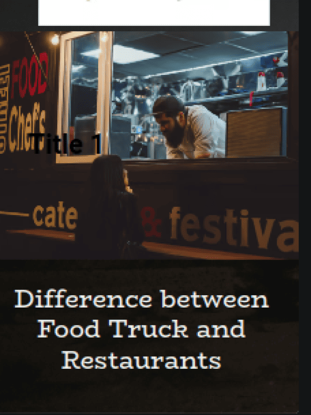 Difference between Food Truck and Restaurants