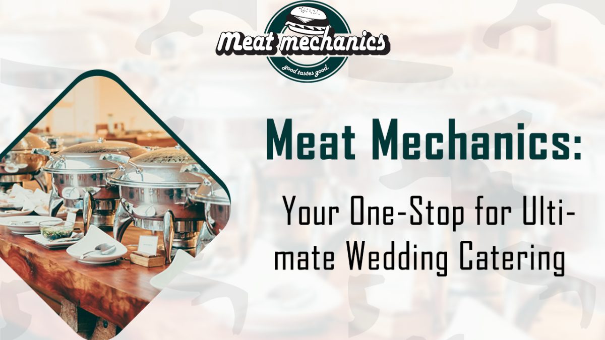 Meat Mechanics: Your One-Stop for Ultimate Wedding Catering